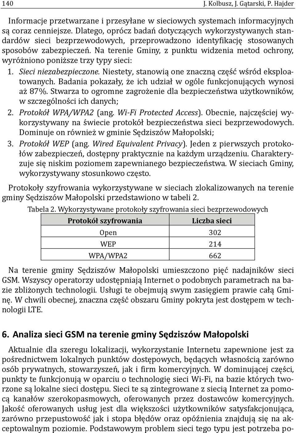 Na terenie Gminy, z punktu widzenia metod ochrony, wyro z niono poniz sze trzy typy sieci: 1. Sieci niezabezpieczone. Niestety, stanowią one znaczną częs c ws ro d eksploatowanych.