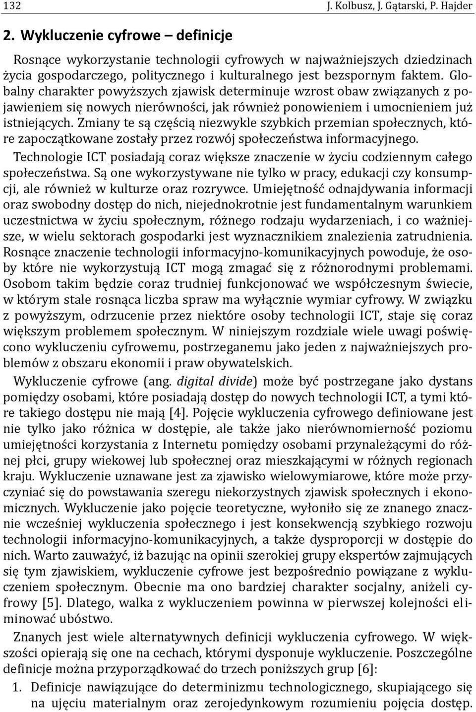 Globalny charakter powyz szych zjawisk determinuje wzrost obaw związanych z pojawieniem się nowych niero wnos ci, jak ro wniez ponowieniem i umocnieniem juz istniejących.