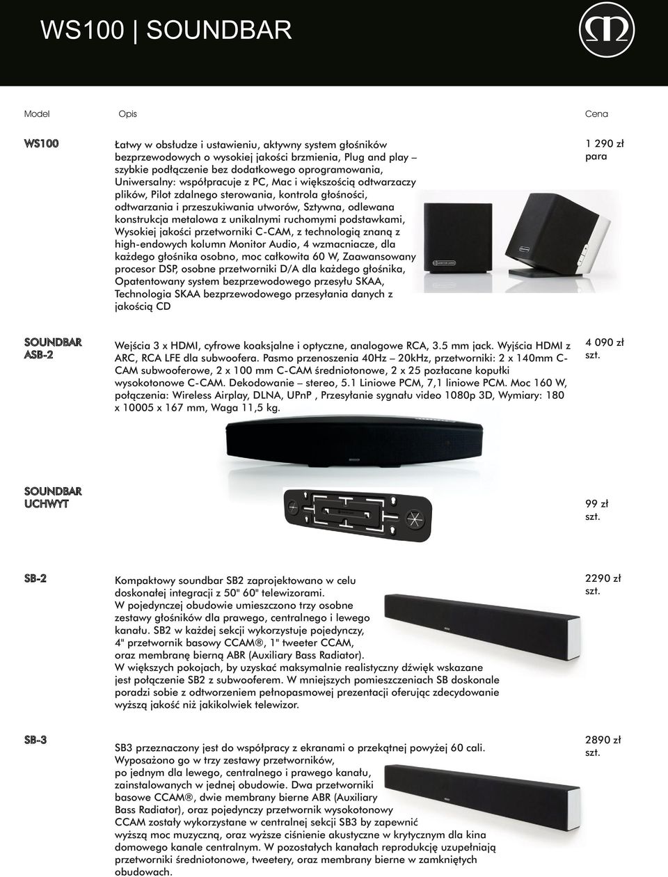 unikalnymi ruchomymi podstawkami, Wysokiej jakości przetworniki C-CAM, z technologią znaną z high-endowych kolumn Monitor Audio, 4 wzmacniacze, dla każdego głośnika osobno, moc całkowita 60 W,