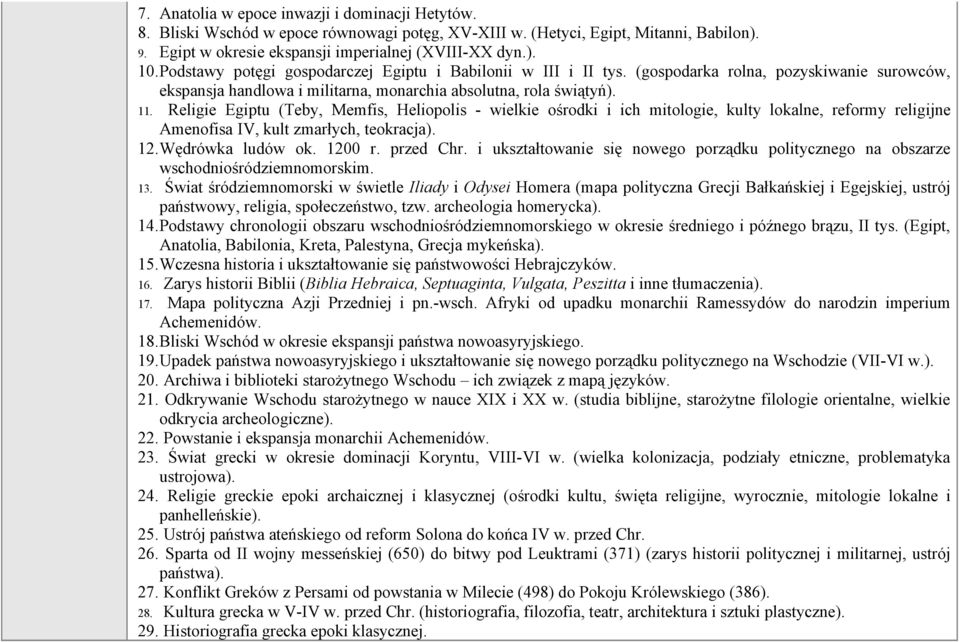 Religie Egiptu (Teby, Memfis, Heliopolis - wielkie ośrodki i ich mitologie, kulty lokalne, reformy religijne Amenofisa IV, kult zmarłych, teokracja). 12.Wędrówka ludów ok. 1200 r. przed Chr.