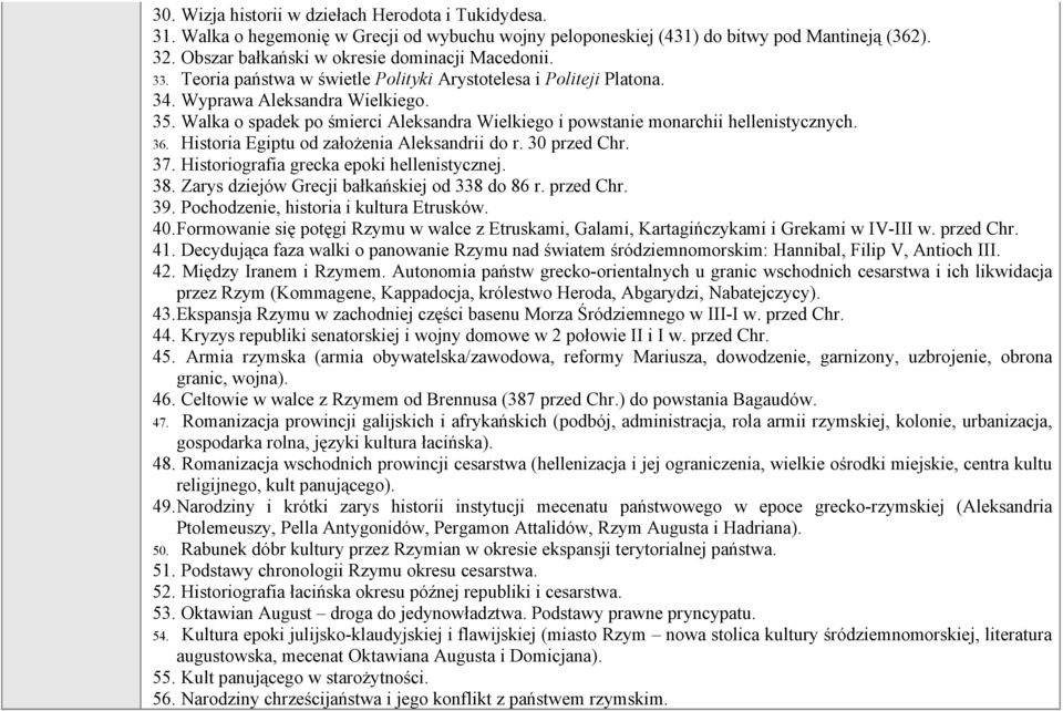 Walka o spadek po śmierci Aleksandra Wielkiego i powstanie monarchii hellenistycznych. 36. Historia Egiptu od założenia Aleksandrii do r. 30 przed Chr. 37. Historiografia grecka epoki hellenistycznej.