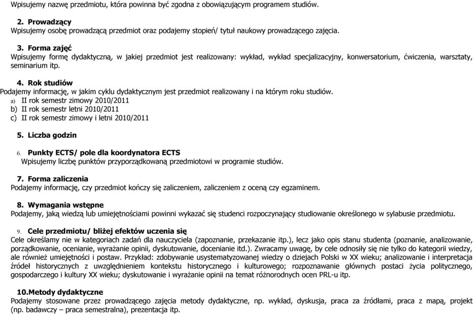 Rok studiów Podajemy informację, w jakim cyklu dydaktycznym jest przedmiot realizowany i na którym roku studiów.