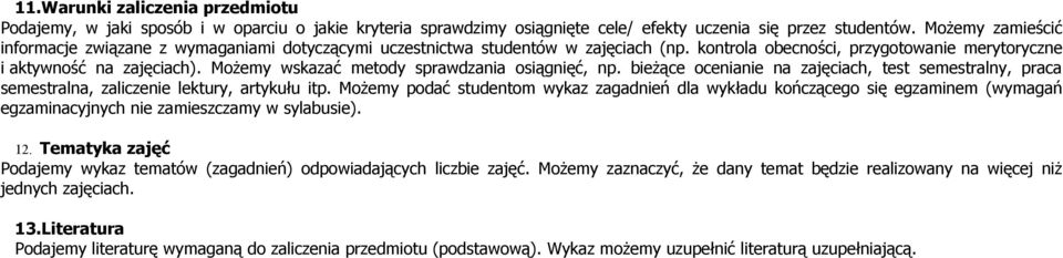 Możemy wskazać metody sprawdzania osiągnięć, np. bieżące ocenianie na zajęciach, test semestralny, praca semestralna, zaliczenie lektury, artykułu itp.