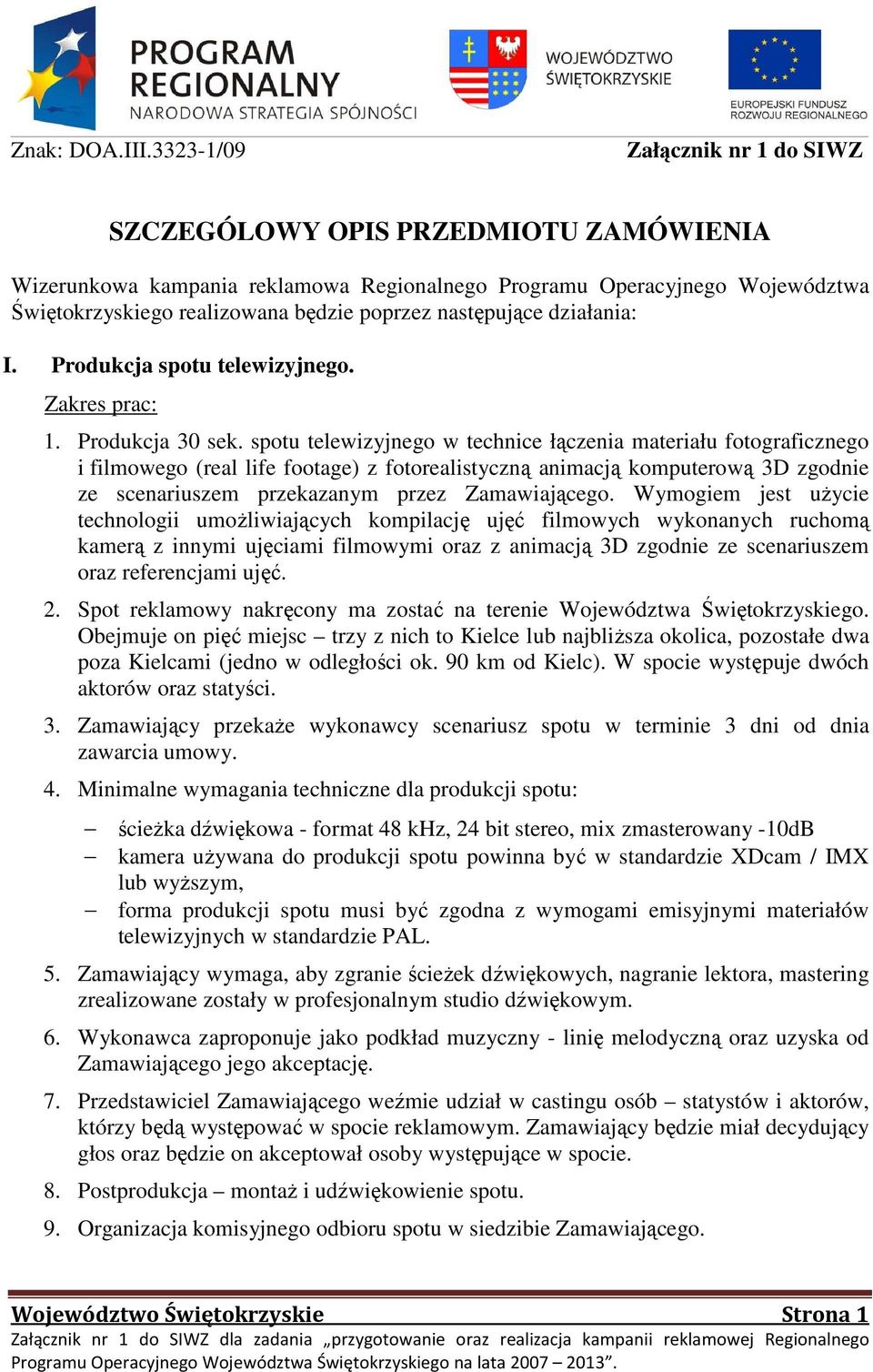 następujące działania: I. Produkcja spotu telewizyjnego. 1. Produkcja 30 sek.
