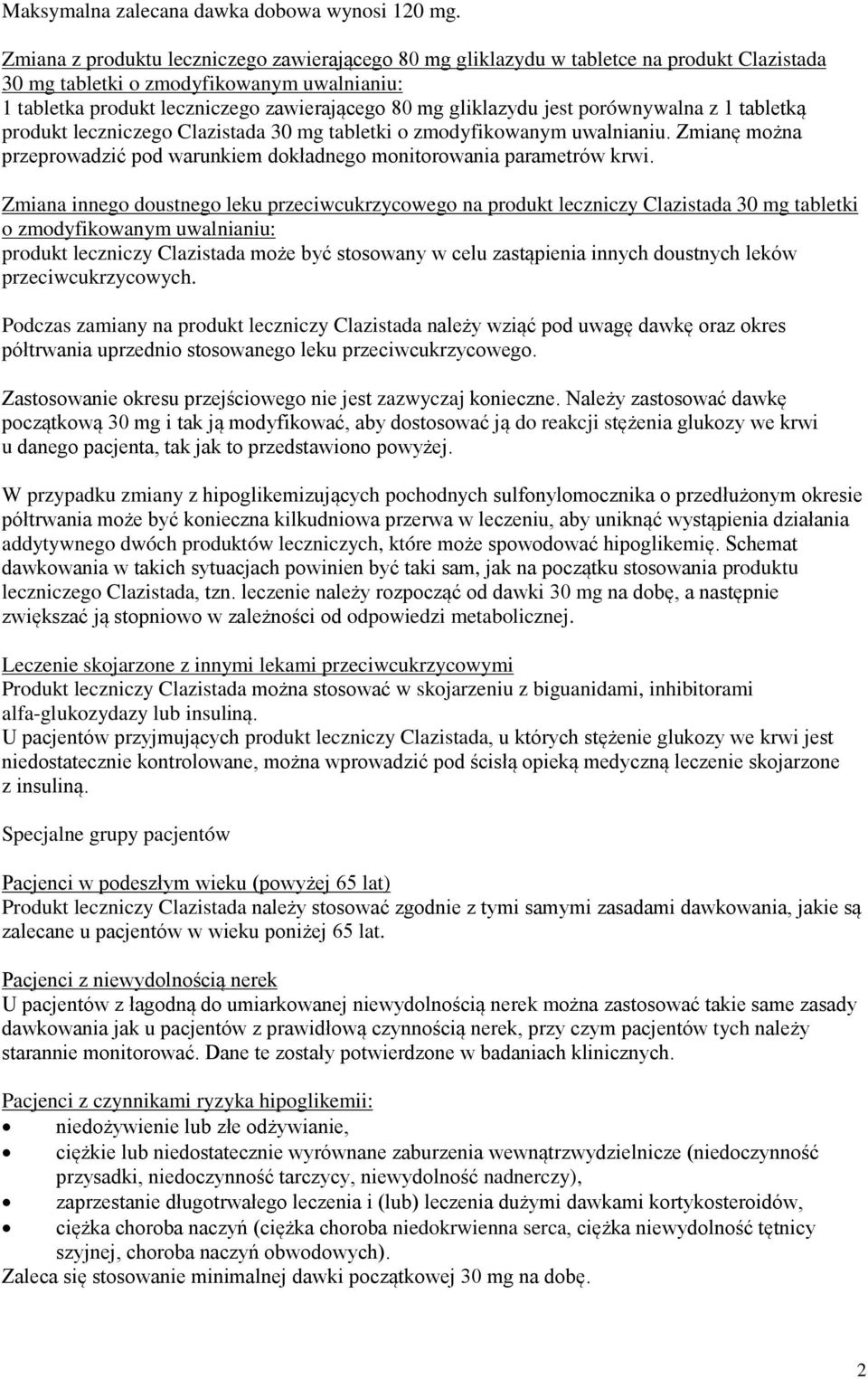 jest porównywalna z 1 tabletką produkt leczniczego Clazistada 30 mg tabletki o zmodyfikowanym uwalnianiu. Zmianę można przeprowadzić pod warunkiem dokładnego monitorowania parametrów krwi.