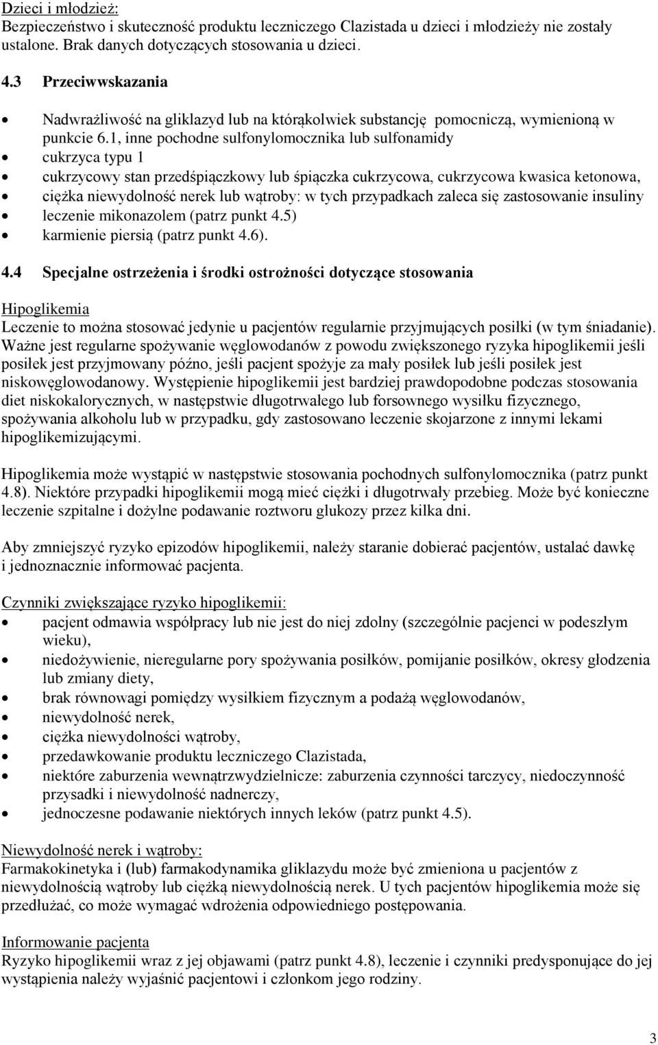 1, inne pochodne sulfonylomocznika lub sulfonamidy cukrzyca typu 1 cukrzycowy stan przedśpiączkowy lub śpiączka cukrzycowa, cukrzycowa kwasica ketonowa, ciężka niewydolność nerek lub wątroby: w tych