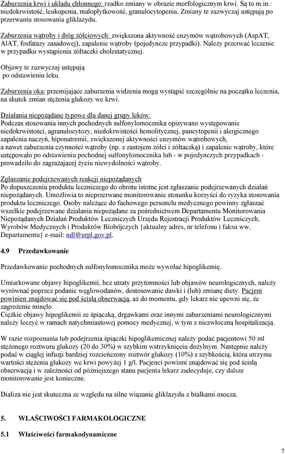 Zaburzenia wątroby i dróg żółciowych: zwiększona aktywność enzymów wątrobowych (AspAT, AlAT, fosfatazy zasadowej), zapalenie wątroby (pojedyncze przypadki).