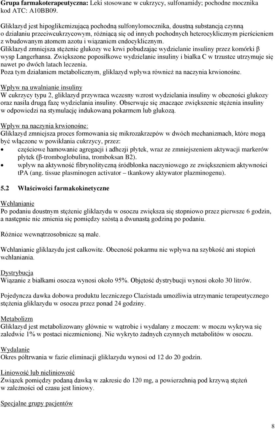 atomem azotu i wiązaniem endocyklicznym. Gliklazyd zmniejsza stężenie glukozy we krwi pobudzając wydzielanie insuliny przez komórki β wysp Langerhansa.