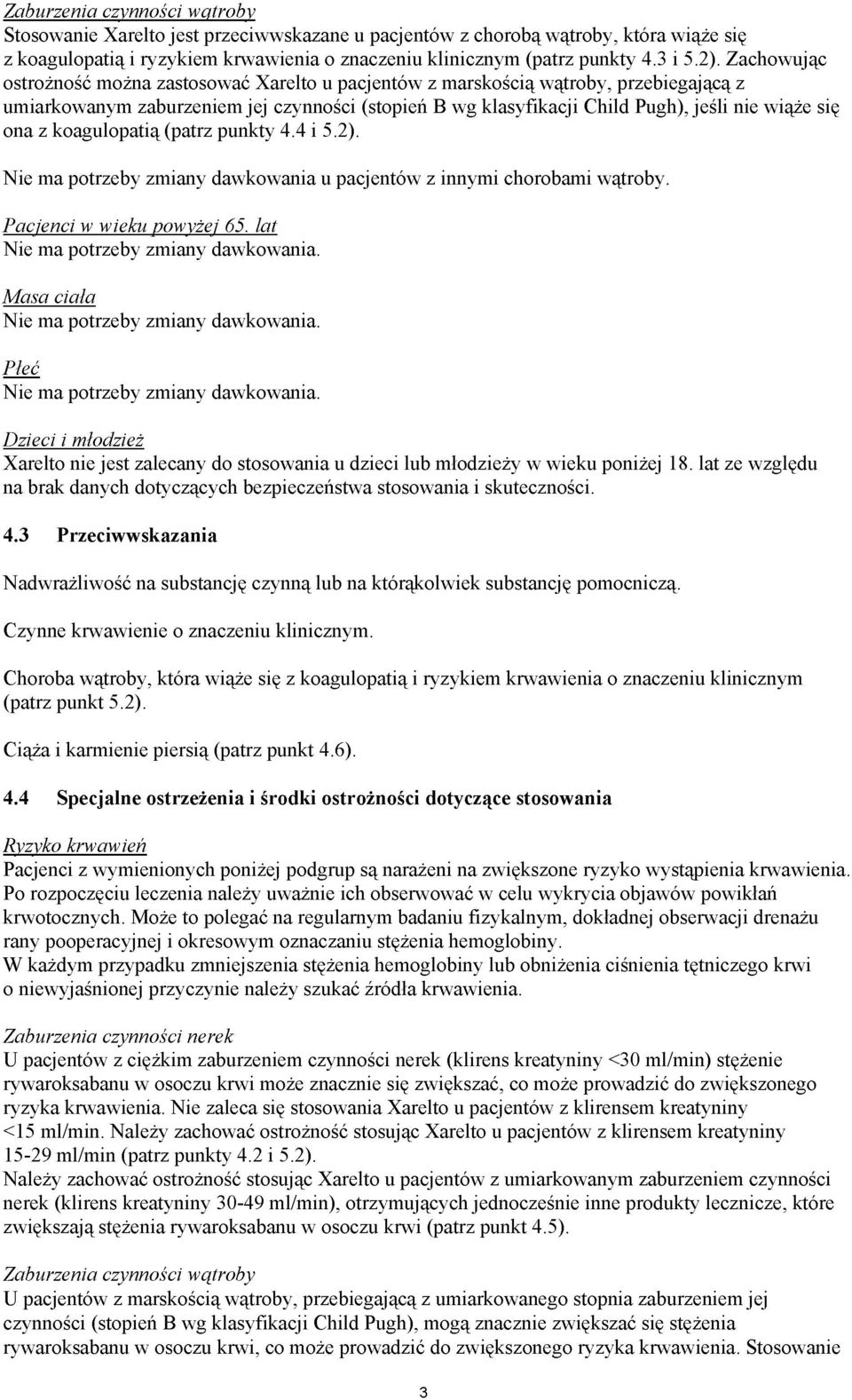 ona z koagulopatią (patrz punkty 4.4 i 5.2). Nie ma potrzeby zmiany dawkowania u pacjentów z innymi chorobami wątroby. Pacjenci w wieku powyżej 65. lat Nie ma potrzeby zmiany dawkowania.