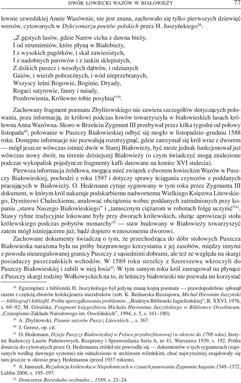 sklepistych, Z dzikich puszcz i wesołych dąbrów, i odzianych Gaiów, i wierzb pobrzeżnych, i wód nieprzebranych, Wszyscy leśni Bogowie, Boginie, Dryady, Rogaci satyrowie, fauny i naiady, Pozdrowienia,