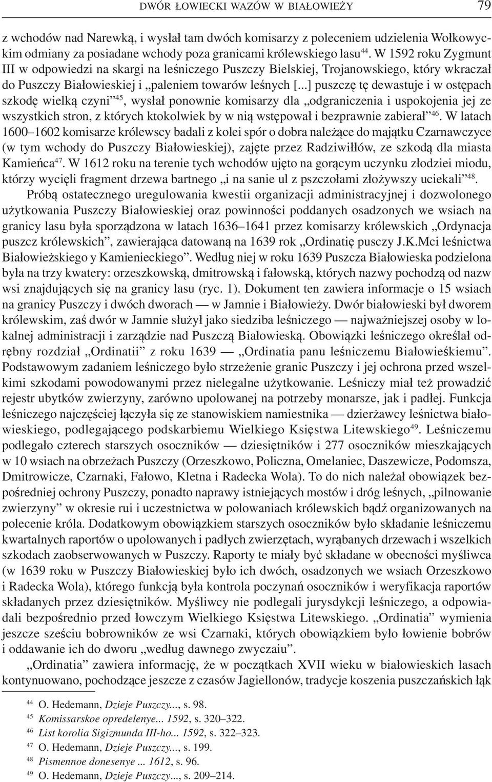 ..] puszczę tę dewastuje i w ostępach szkodę wielką czyni 45, wysłał ponownie komisarzy dla odgraniczenia i uspokojenia jej ze wszystkich stron, z których ktokolwiek by w nią wstępował i bezprawnie