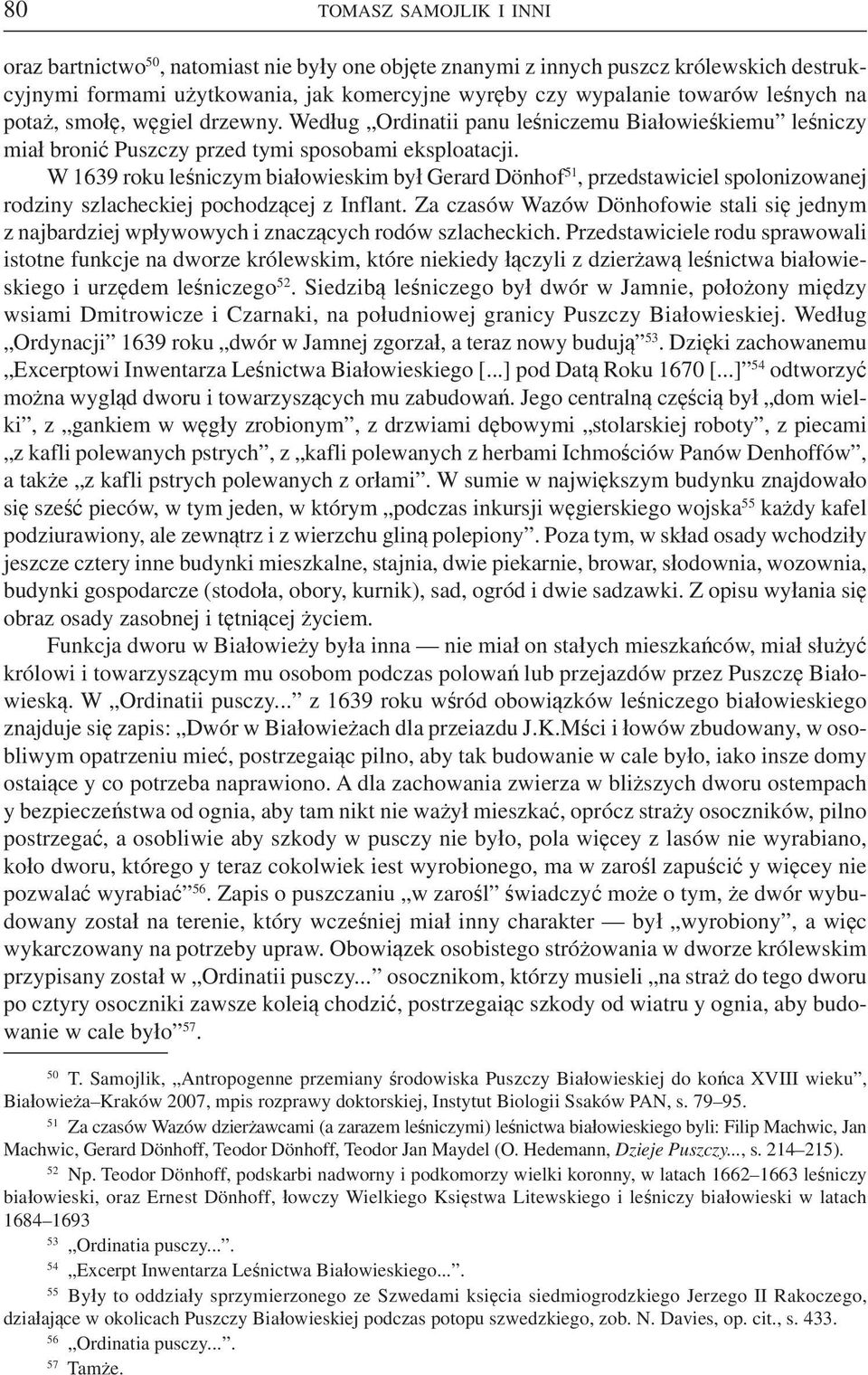 W 1639 roku leśniczym białowieskim był Gerard Dönhof 51, przedstawiciel spolonizowanej rodziny szlacheckiej pochodzącej z Inflant.