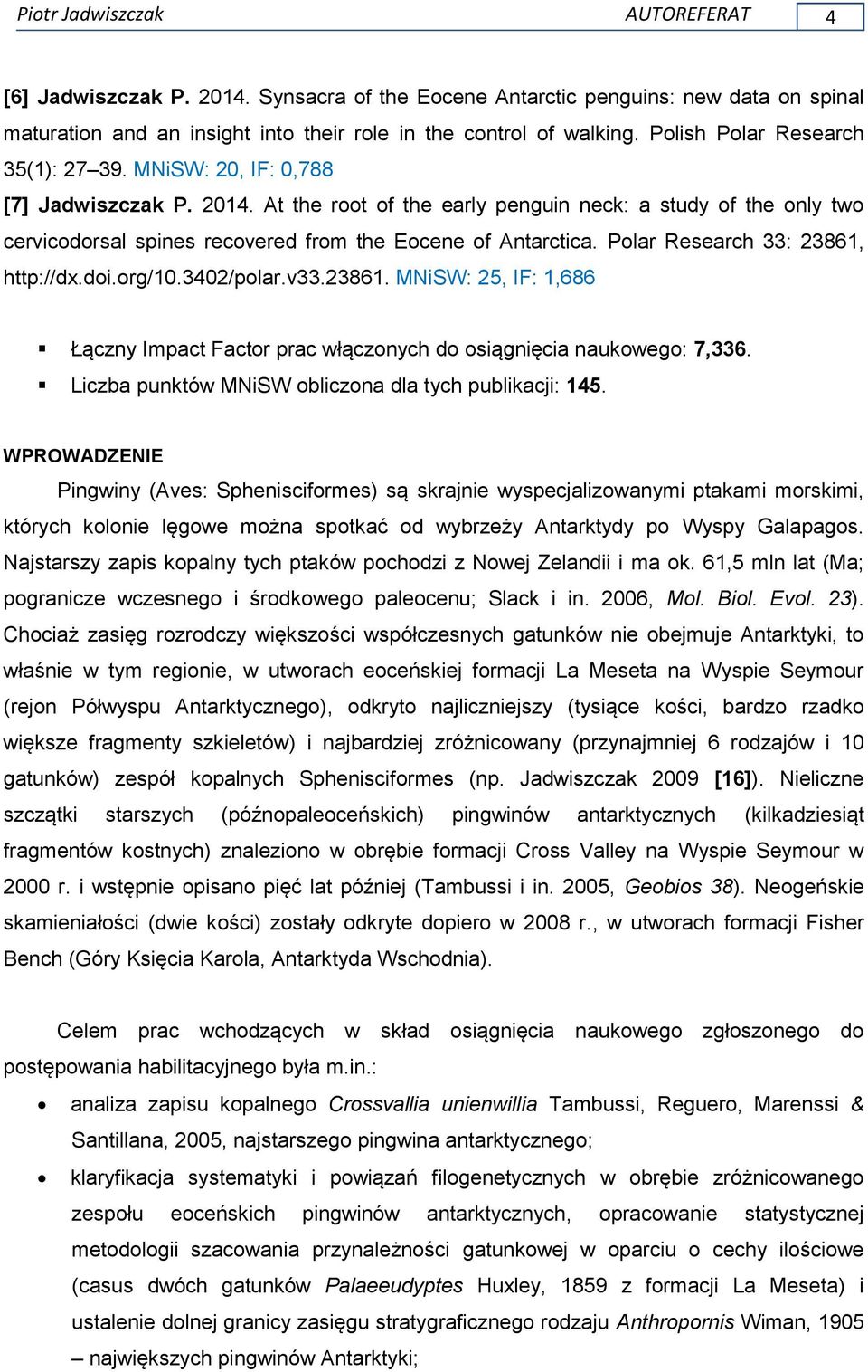 Polar Research 33: 23861, http://dx.doi.org/10.3402/polar.v33.23861. MNiSW: 25, IF: 1,686 Łączny Impact Factor prac włączonych do osiągnięcia naukowego: 7,336.