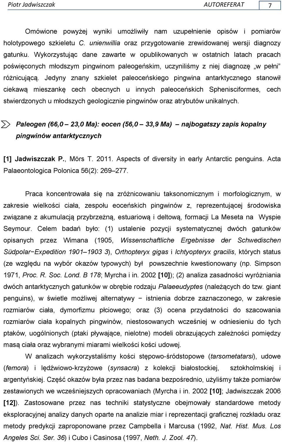 Jedyny znany szkielet paleoceńskiego pingwina antarktycznego stanowił ciekawą mieszankę cech obecnych u innych paleoceńskich Sphenisciformes, cech stwierdzonych u młodszych geologicznie pingwinów