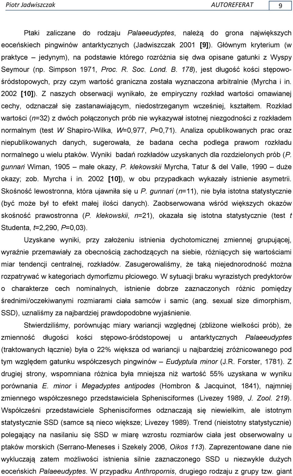 178), jest długość kości stępowośródstopowych, przy czym wartość graniczna została wyznaczona arbitralnie (Myrcha i in. 2002 [10]).