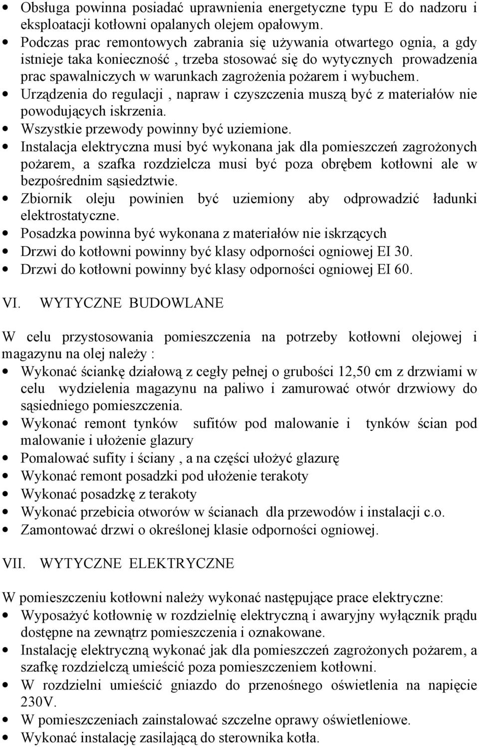 wybuchem. Urządzenia do regulacji, napraw i czyszczenia muszą być z materiałów nie powodujących iskrzenia. Wszystkie przewody powinny być uziemione.