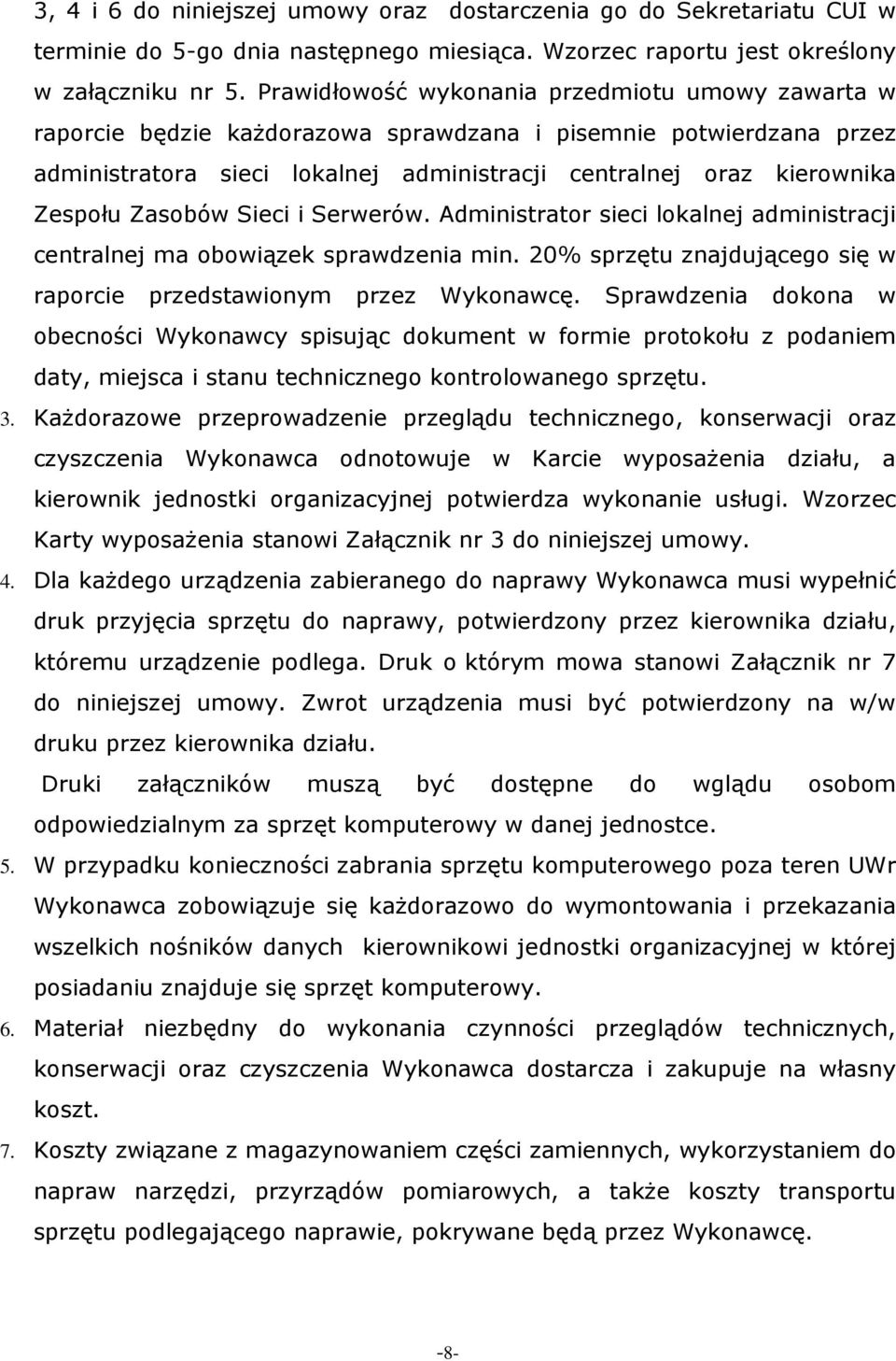Zasobów Sieci i Serwerów. Administrator sieci lokalnej administracji centralnej ma obowiązek sprawdzenia min. 20% sprzętu znajdującego się w raporcie przedstawionym przez Wykonawcę.