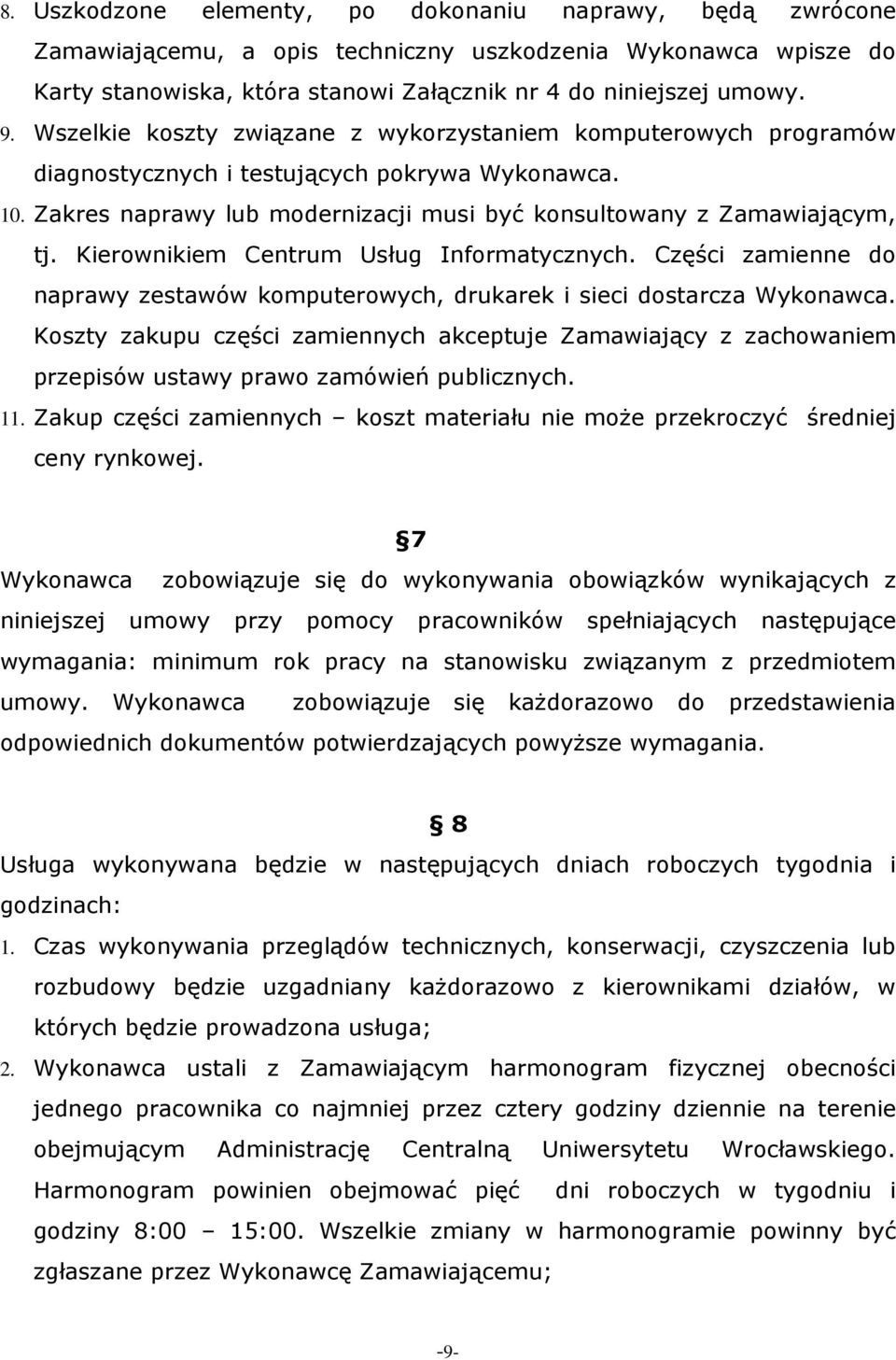 Kierownikiem Centrum Usług Informatycznych. Części zamienne do naprawy zestawów komputerowych, drukarek i sieci dostarcza Wykonawca.