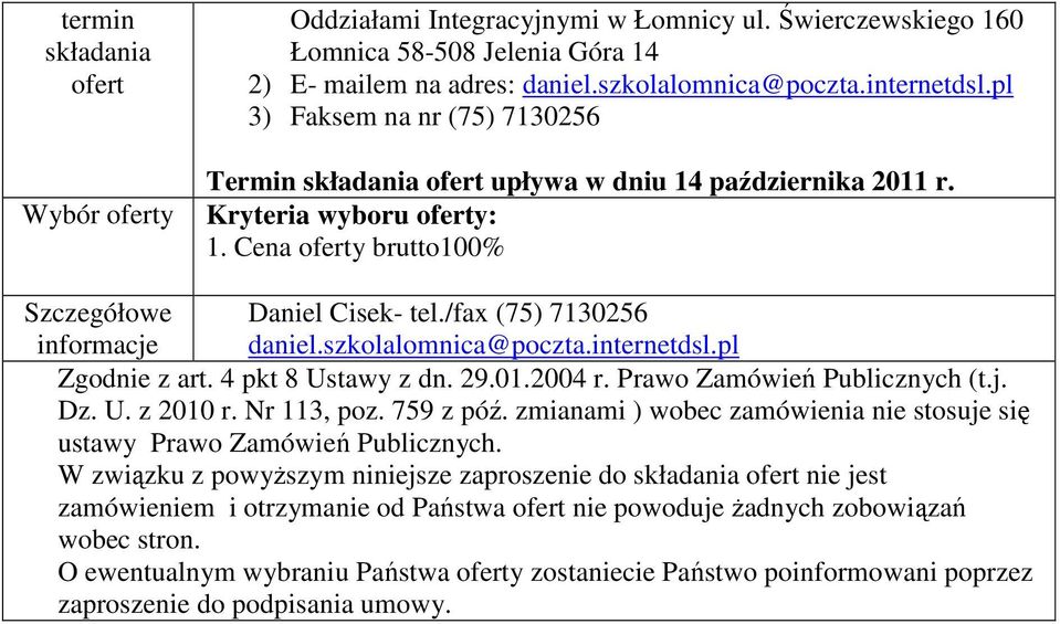 /fax (75) 7130256 daniel.szkolalomnica@poczta.internetdsl.pl Zgodnie z art. 4 pkt 8 Ustawy z dn. 29.01.2004 r. Prawo Zamówień Publicznych (t.j. Dz. U. z 2010 r. Nr 113, poz. 759 z póź.