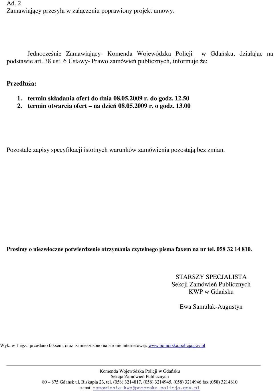 00 Pozostałe zapisy specyfikacji istotnych warunków zamówienia pozostają bez zmian. Prosimy o niezwłoczne potwierdzenie otrzymania czytelnego pisma faxem na nr tel. 058 32 14 810.