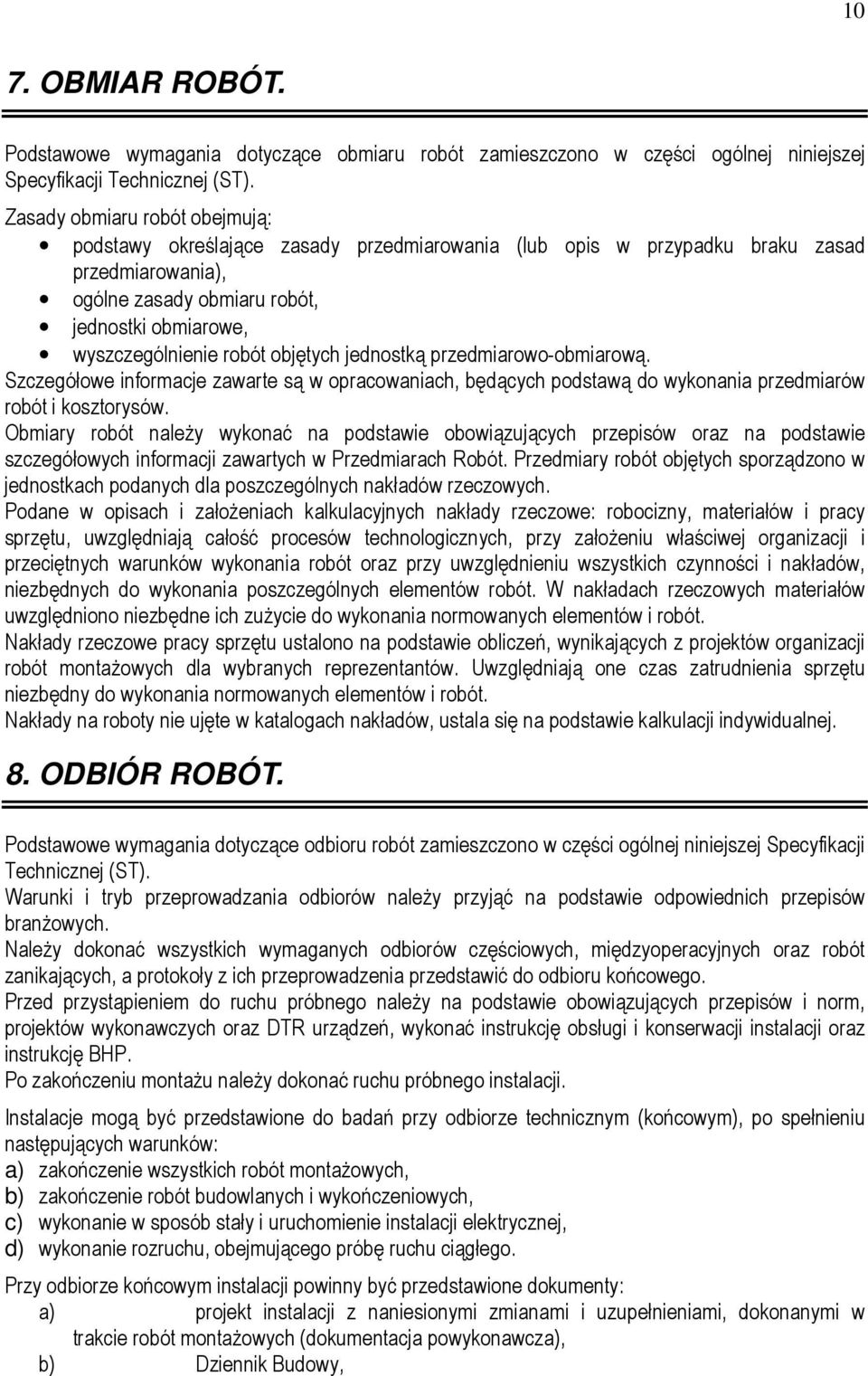 objętych jednostką przedmiarowo-obmiarową. Szczegółowe informacje zawarte są w opracowaniach, będących podstawą do wykonania przedmiarów robót i kosztorysów.
