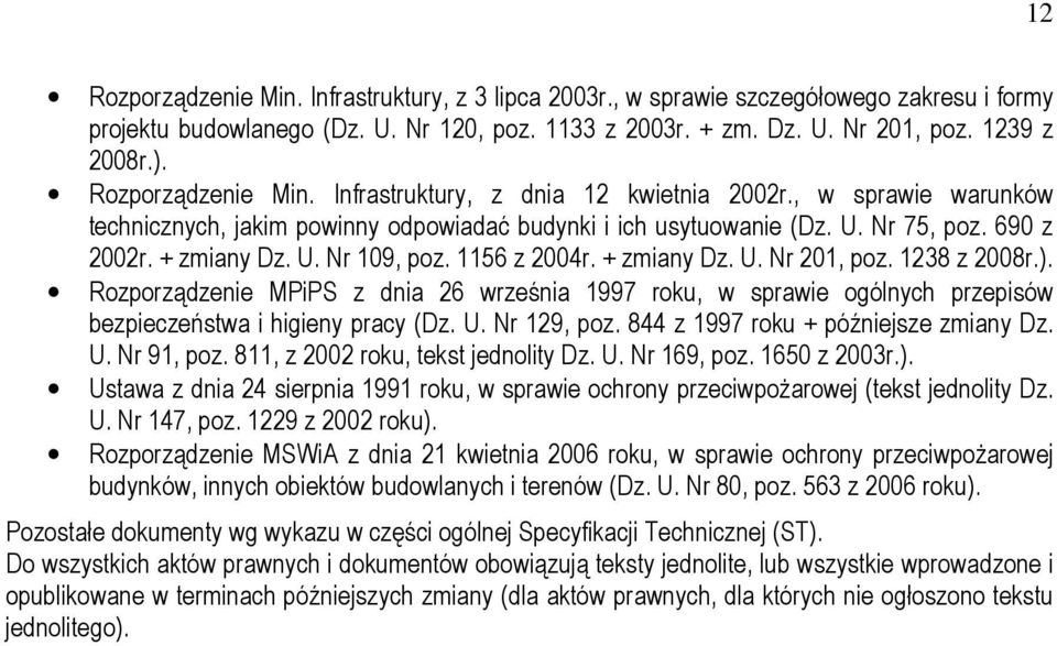 1156 z 2004r. + zmiany Dz. U. Nr 201, poz. 1238 z 2008r.). Rozporządzenie MPiPS z dnia 26 września 1997 roku, w sprawie ogólnych przepisów bezpieczeństwa i higieny pracy (Dz. U. Nr 129, poz.