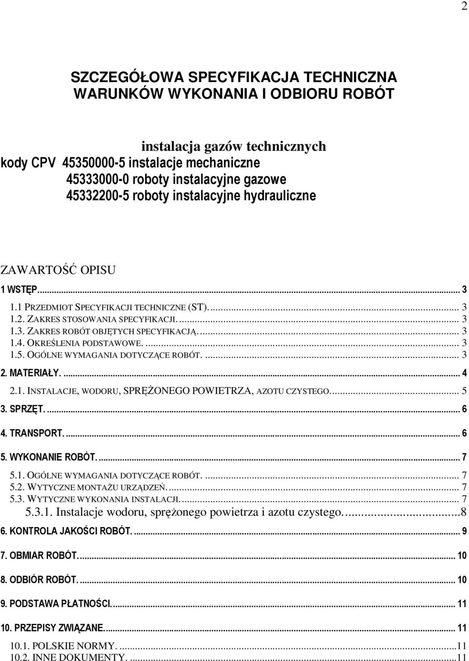 OKREŚLENIA PODSTAWOWE.... 3 1.5. OGÓLNE WYMAGANIA DOTYCZĄCE ROBÓT.... 3 2. MATERIAŁY.... 4 2.1. INSTALACJE, WODORU, SPRĘśONEGO POWIETRZA, AZOTU CZYSTEGO... 5 3. SPRZĘT.... 6 4. TRANSPORT.... 6 5.