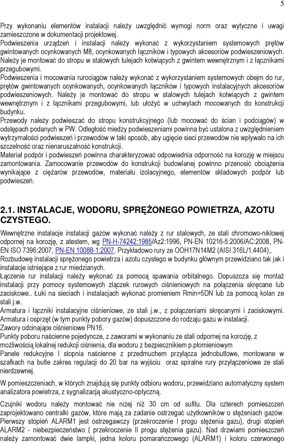 NaleŜy je montować do stropu w stalowych tulejach kotwiących z gwintem wewnętrznym i z łącznikami przegubowymi.