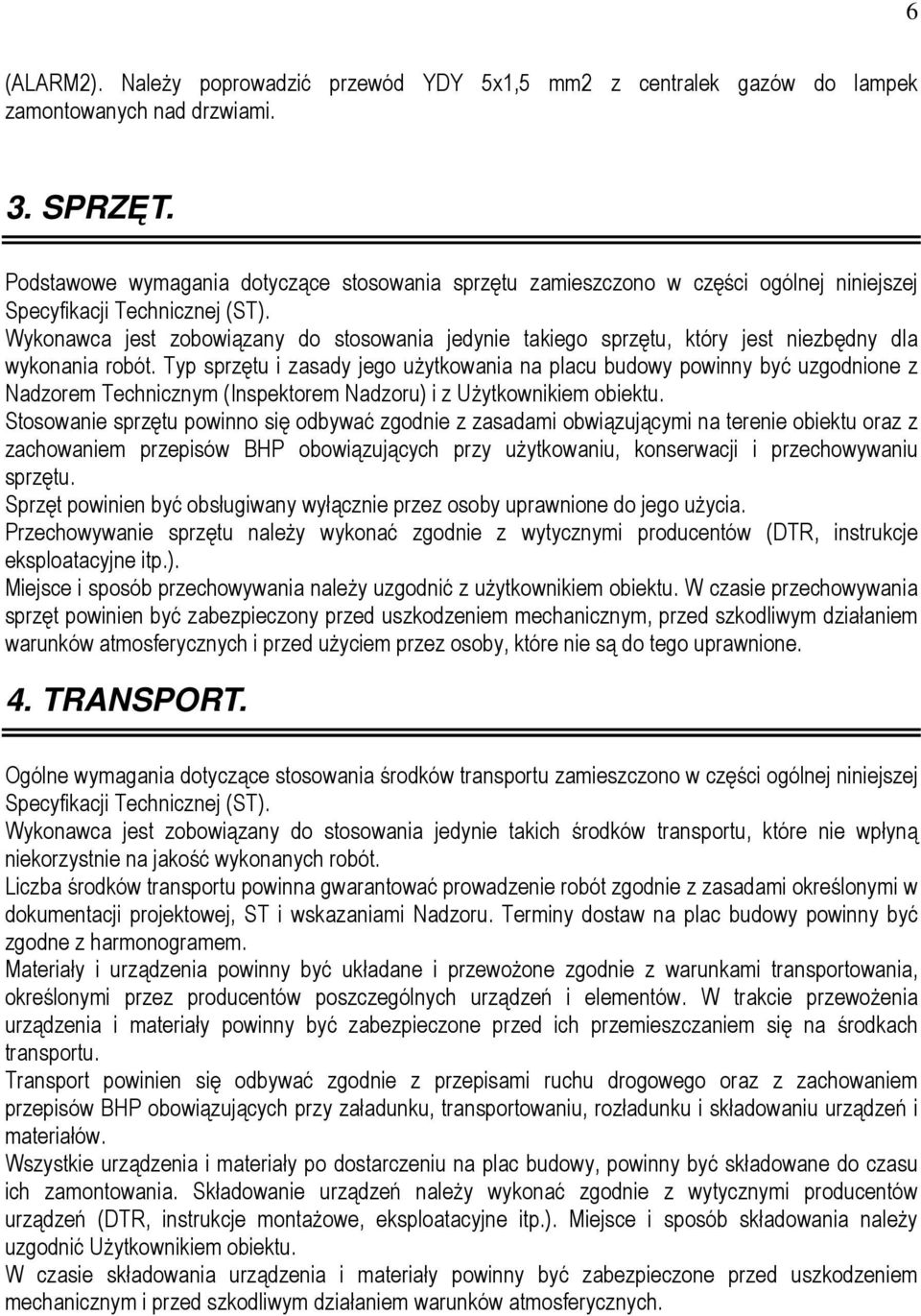 Wykonawca jest zobowiązany do stosowania jedynie takiego sprzętu, który jest niezbędny dla wykonania robót.