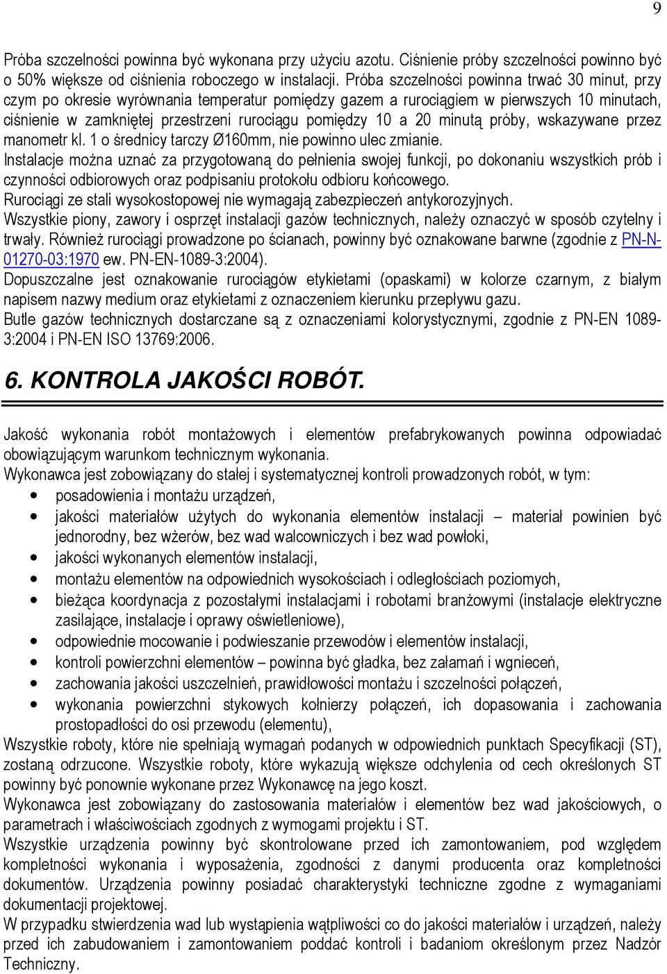 20 minutą próby, wskazywane przez manometr kl. 1 o średnicy tarczy Ø160mm, nie powinno ulec zmianie.