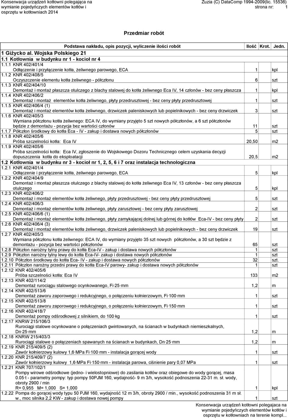 1.7 Półczłon środkowy do kotła Eca - IV - zakup i dostawa nowych półczłonów 5 szt 1.1.8 KNR 402/405/6 Próba szczelności kotła: Eca IV 20,50 m2 1.1.9 KNR 402/405/6 1.