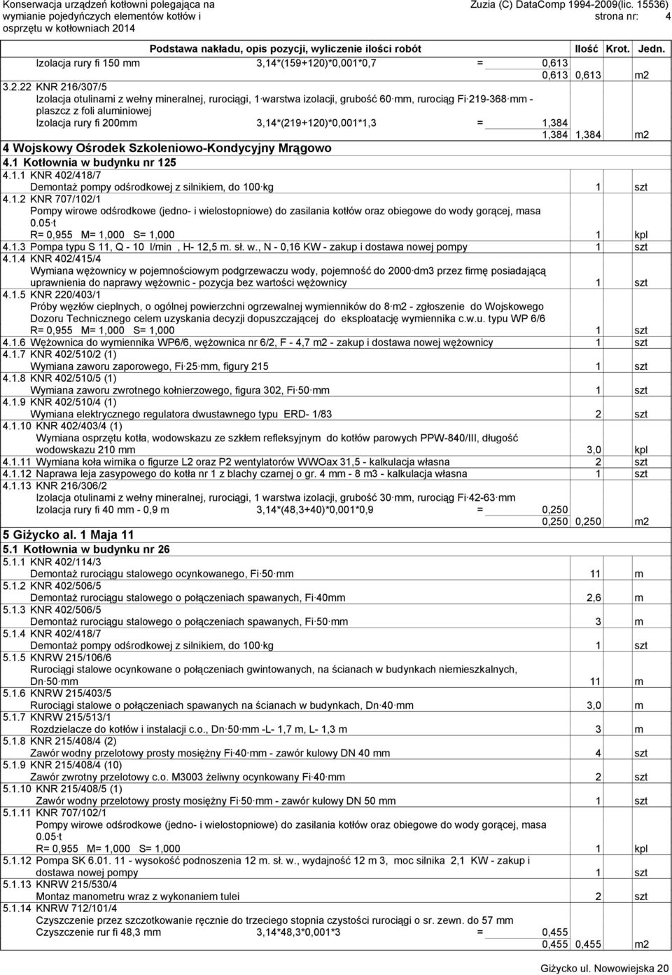 3.2.22 KNR 216/307/5 Izolacja otulinami z wełny mineralnej, rurociągi, 1 warstwa izolacji, grubość 60 mm, rurociąg Fi 219-368 mm - plaszcz z foli aluminiowej Izolacja rury fi 200mm