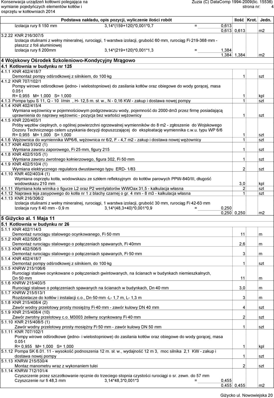 3.2.22 KNR 216/307/5 Izolacja otulinami z wełny mineralnej, rurociągi, 1 warstwa izolacji, grubość 60 mm, rurociąg Fi 219-368 mm - plaszcz z foli aluminiowej Izolacja rury fi 200mm