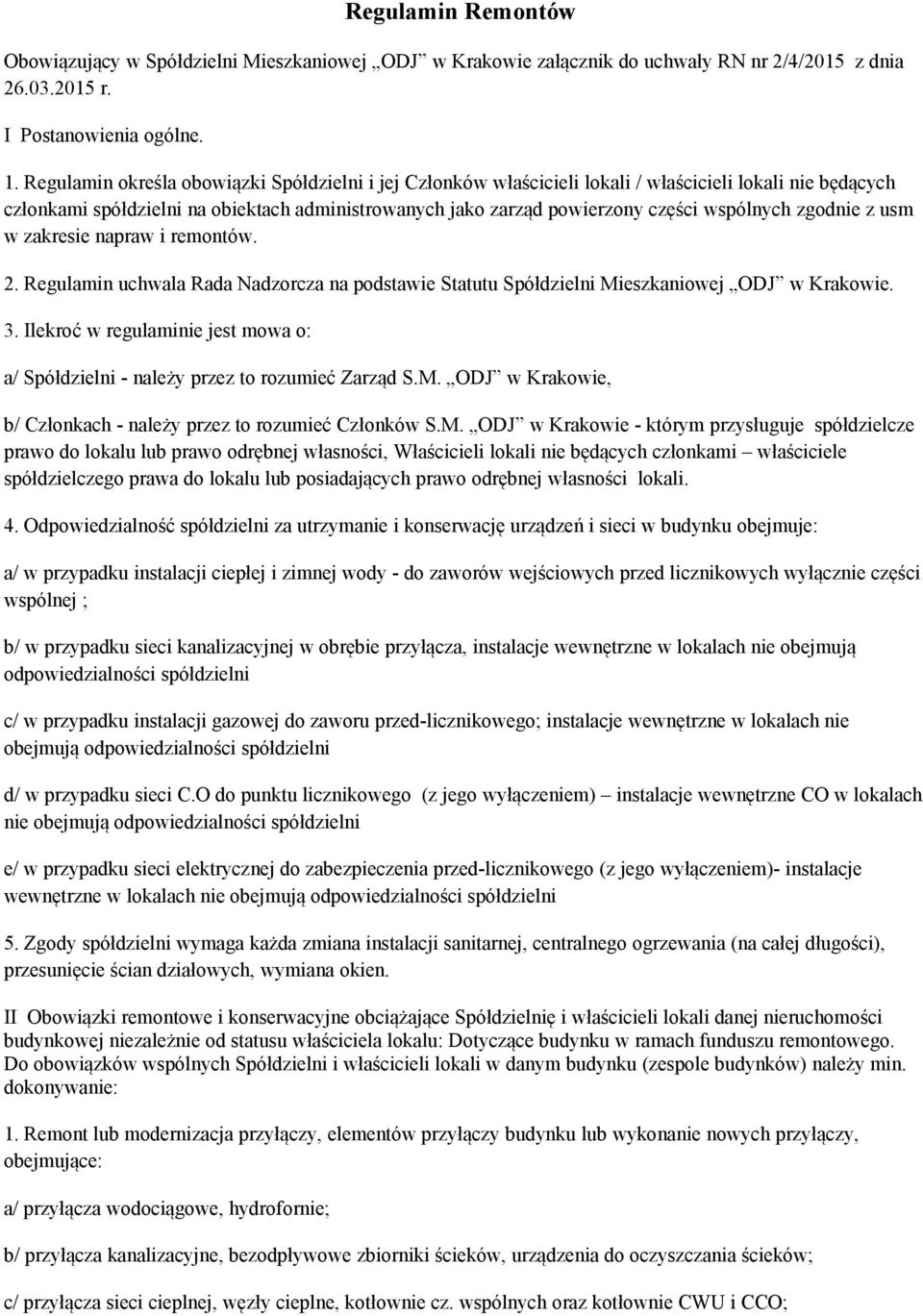 zgodnie z usm w zakresie napraw i remontów. 2. Regulamin uchwala Rada Nadzorcza na podstawie Statutu Spółdzielni Mieszkaniowej ODJ w Krakowie. 3.