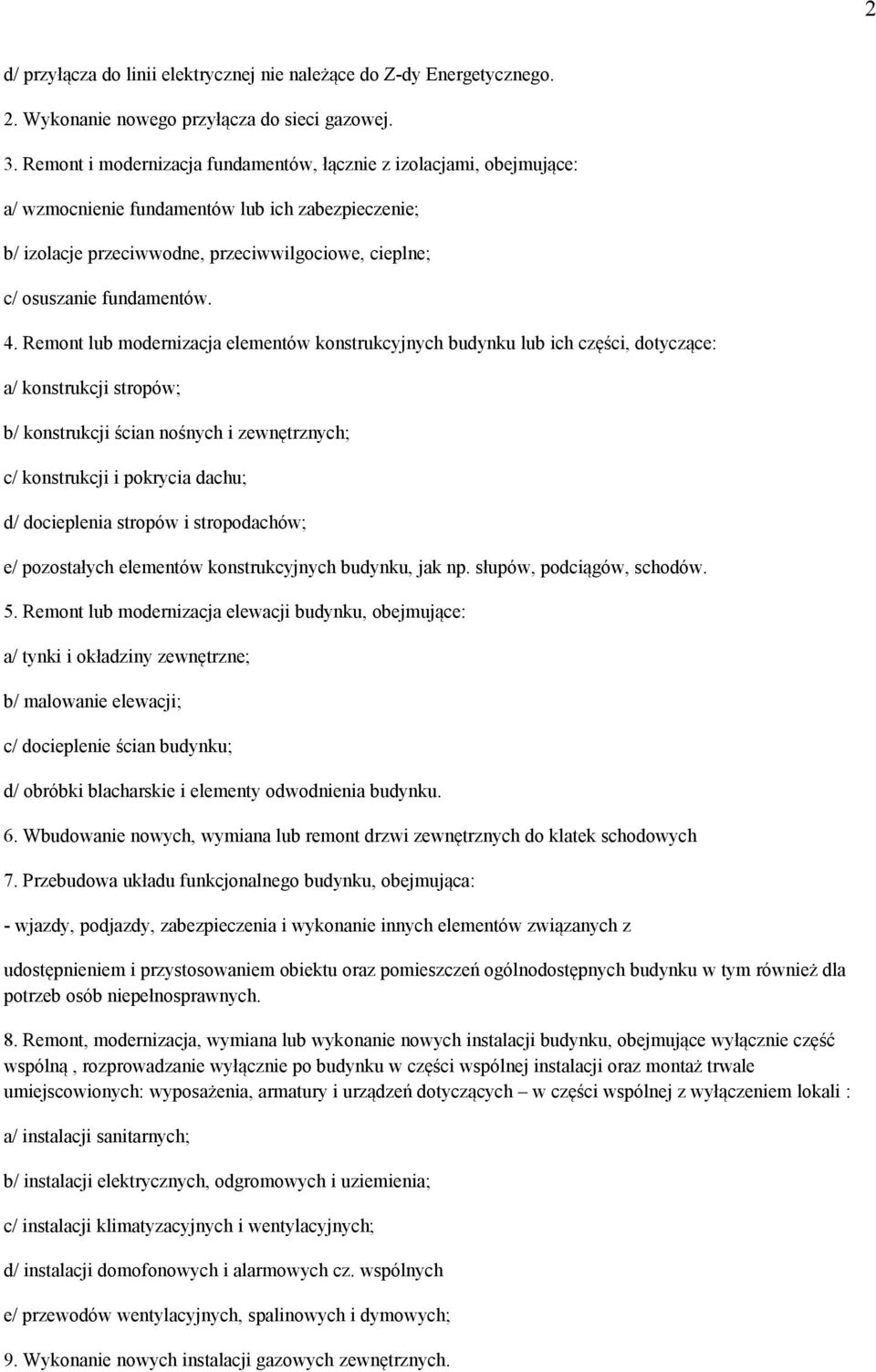 4. Remont lub modernizacja elementów konstrukcyjnych budynku lub ich części, dotyczące: a/ konstrukcji stropów; b/ konstrukcji ścian nośnych i zewnętrznych; c/ konstrukcji i pokrycia dachu; d/