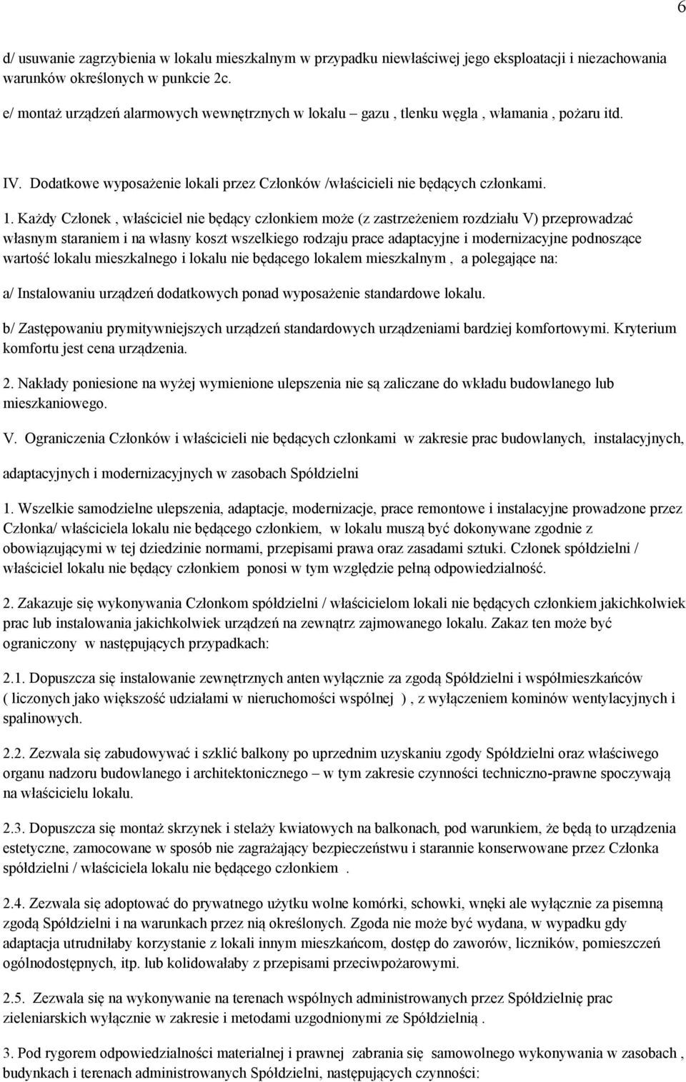 Każdy Członek, właściciel nie będący członkiem może (z zastrzeżeniem rozdziału V) przeprowadzać własnym staraniem i na własny koszt wszelkiego rodzaju prace adaptacyjne i modernizacyjne podnoszące