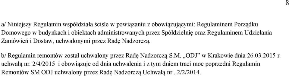 b/ Regulamin remontów został uchwalony przez Radę Nadzorczą S.M. ODJ w Krakowie dnia 26.03.2015 r. uchwałą nr.