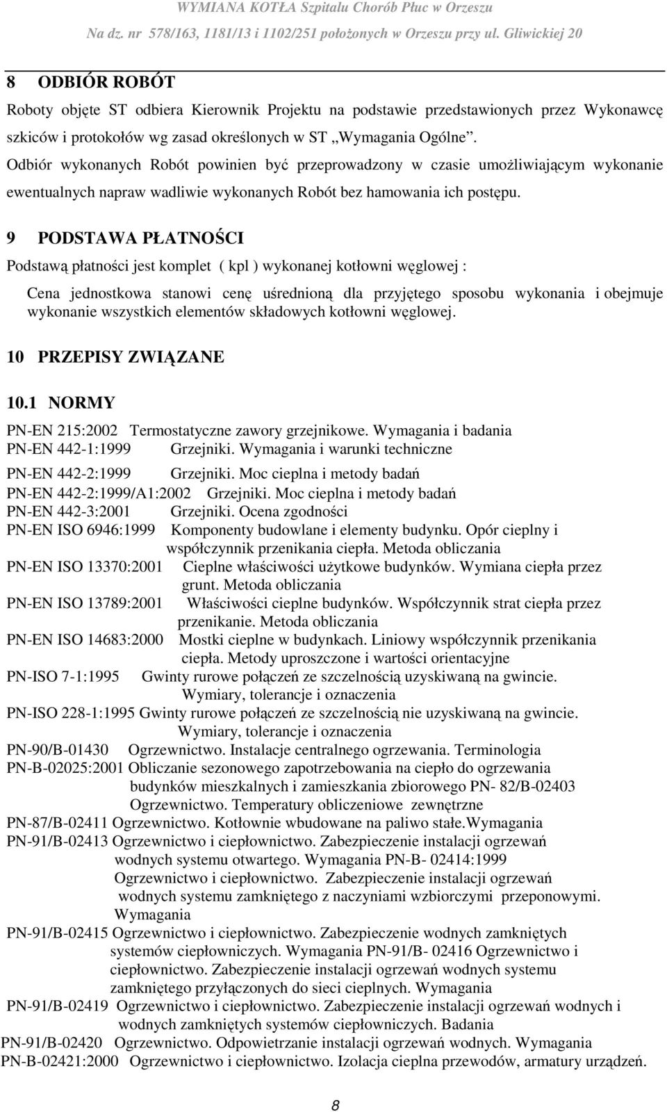 9 PODSTAWA PŁATNOŚCI Podstawą płatności jest komplet ( kpl ) wykonanej kotłowni węglowej : Cena jednostkowa stanowi cenę uśrednioną dla przyjętego sposobu wykonania i obejmuje wykonanie wszystkich