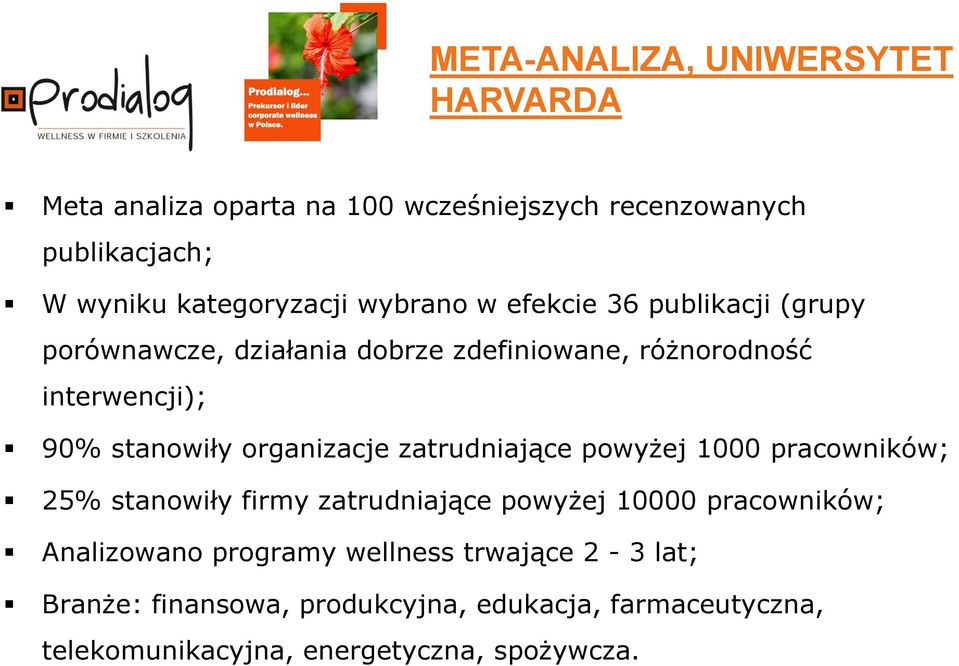 organizacje zatrudniające powyżej 1000 pracowników; 25% stanowiły firmy zatrudniające powyżej 10000 pracowników; Analizowano