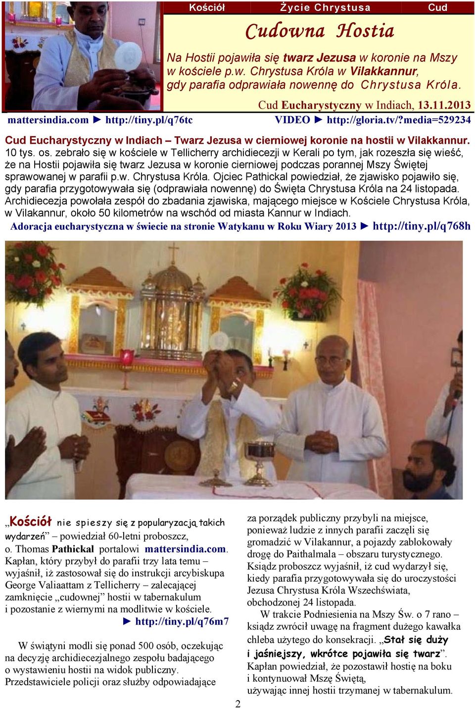 zebrało się w kościele w Tellicherry archidiecezji w Kerali po tym, jak rozeszła się wieść, że na Hostii pojawiła się twarz Jezusa w koronie cierniowej podczas porannej Mszy Świętej sprawowanej w
