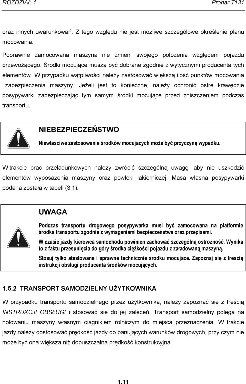 W przypadku wątpliwości należy zastosować większą ilość punktów mocowania i zabezpieczenia maszyny.