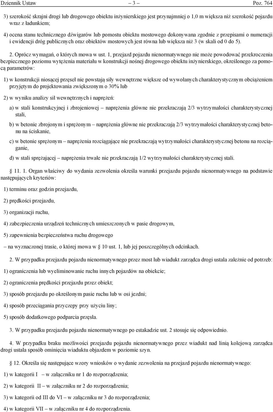 mostowego dokonywana zgodnie z przepisami o numeracji i ewidencji dróg publicznych oraz obiektów mostowych jest równa lub większa niż 3 (w skali od 0 do 5). 2. Oprócz wymagań, o których mowa w ust.