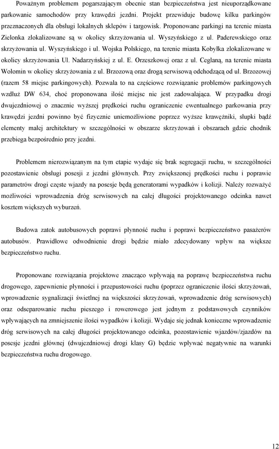 Wyszyńskiego z ul. Paderewskiego oraz skrzyżowania ul. Wyszyńskiego i ul. Wojska Polskiego, na terenie miasta Kobyłka zlokalizowane w okolicy skrzyżowania Ul. Nadarzyńskiej z ul. E.