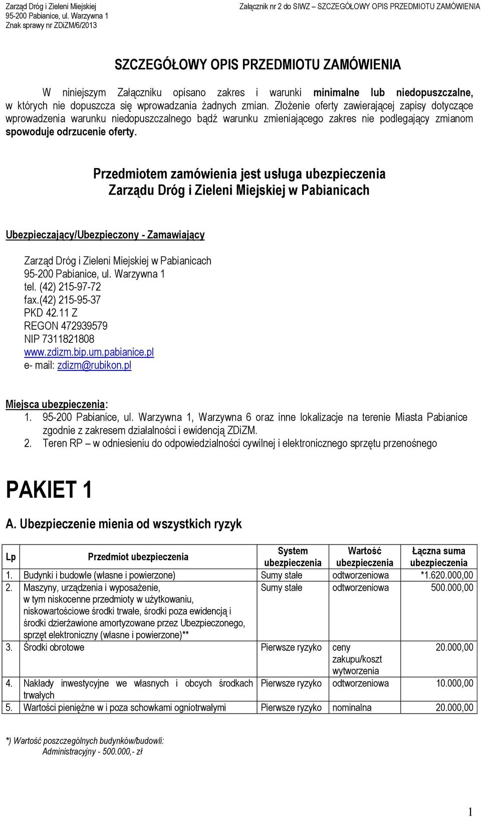Przedmiotem zamówienia jest usługa ubezpieczenia Zarządu Dróg i Zieleni Miejskiej w Pabianicach Ubezpieczający/Ubezpieczony - Zamawiający Zarząd Dróg i Zieleni Miejskiej w Pabianicach tel.