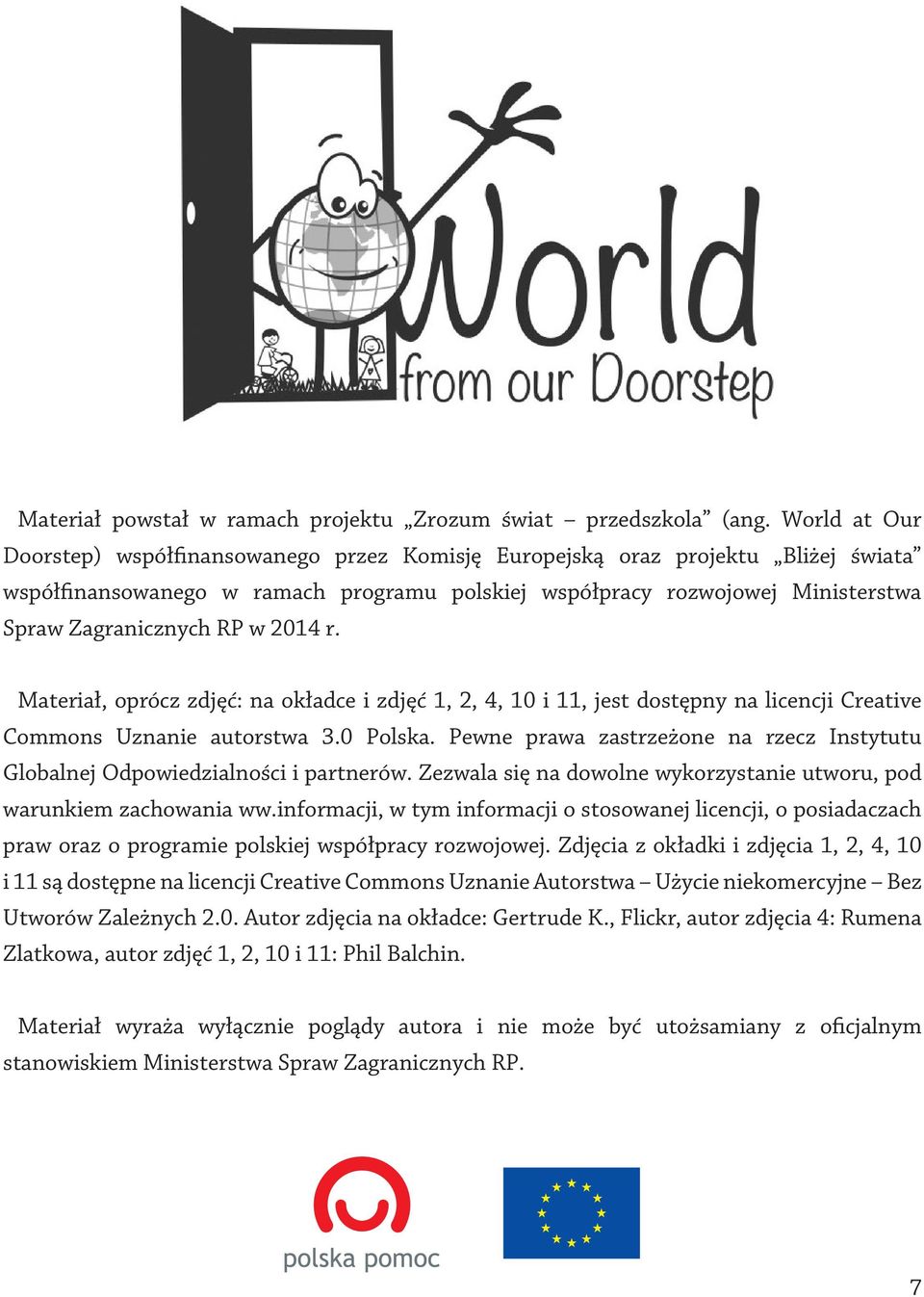 w 2014 r. Materiał, oprócz zdjęć: na okładce i zdjęć 1, 2, 4, 10 i 11, jest dostępny na licencji Creative Commons Uznanie autorstwa 3.0 Polska.