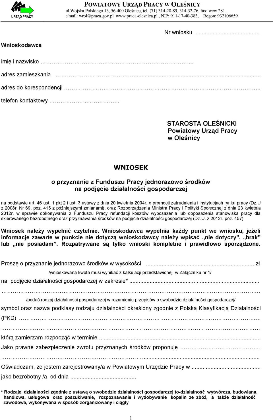 .. STAROSTA OLEŚNICKI Powiatowy Urząd Pracy w Oleśnicy WNIOSEK o przyznanie z Funduszu Pracy jednorazowo środków na podjęcie działalności gospodarczej na podstawie art. 46 ust. 1 pkt 2 i ust.