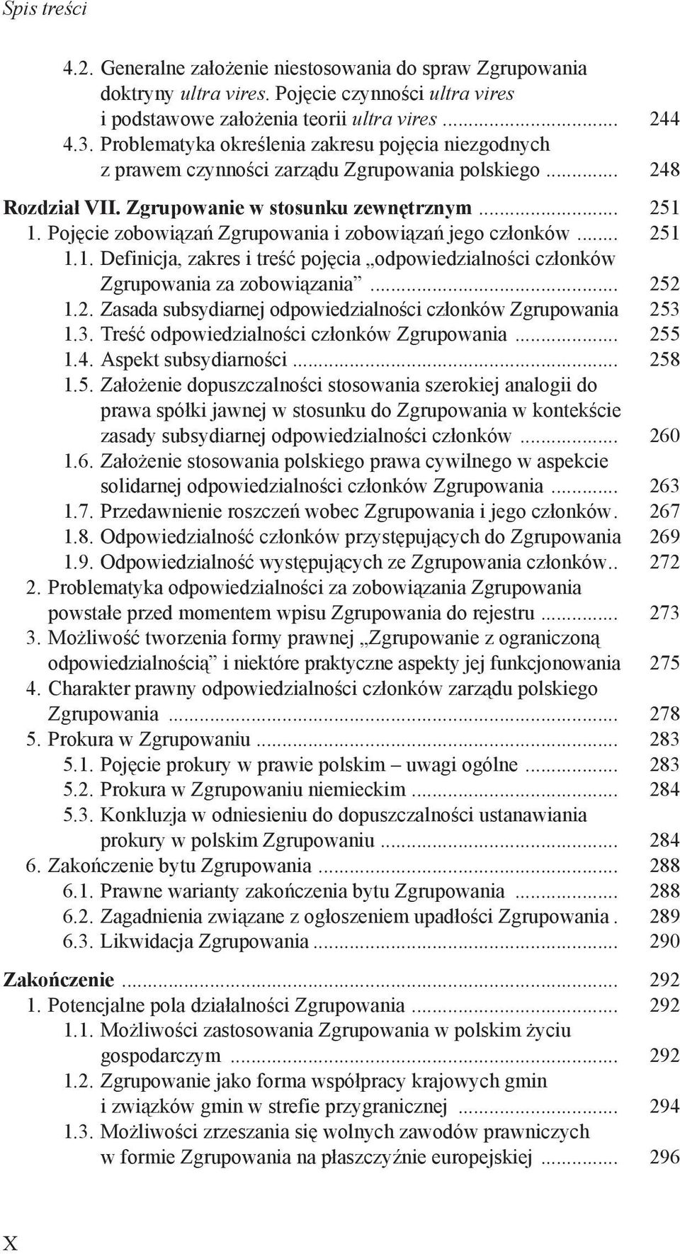 Pojęcie zobowiązań Zgrupowania i zobowiązań jego członków... 251 1.1. Definicja, zakres i treść pojęcia odpowiedzialności członków Zgrupowania za zobowiązania... 252 1.2. Zasada subsydiarnej odpowiedzialności członków Zgrupowania 253 1.