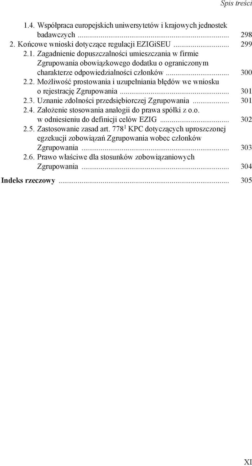 Założenie stosowania analogii do prawa spółki z o.o. w odniesieniu do definicji celów EZIG... 302 2.5. Zastosowanie zasad art.