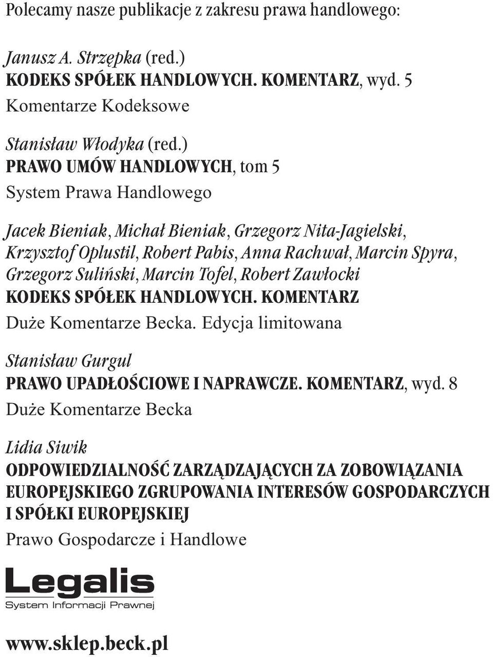 Suliński, Marcin Tofel, Robert Zawłocki KODEKS SPÓŁEK HANDLOWYCH. KOMENTARZ Du e Komentarze Becka. Edycja limitowana Stanisław Gurgul PRAWO UPADŁOŚCIOWE I NAPRAWCZE. KOMENTARZ, wyd.