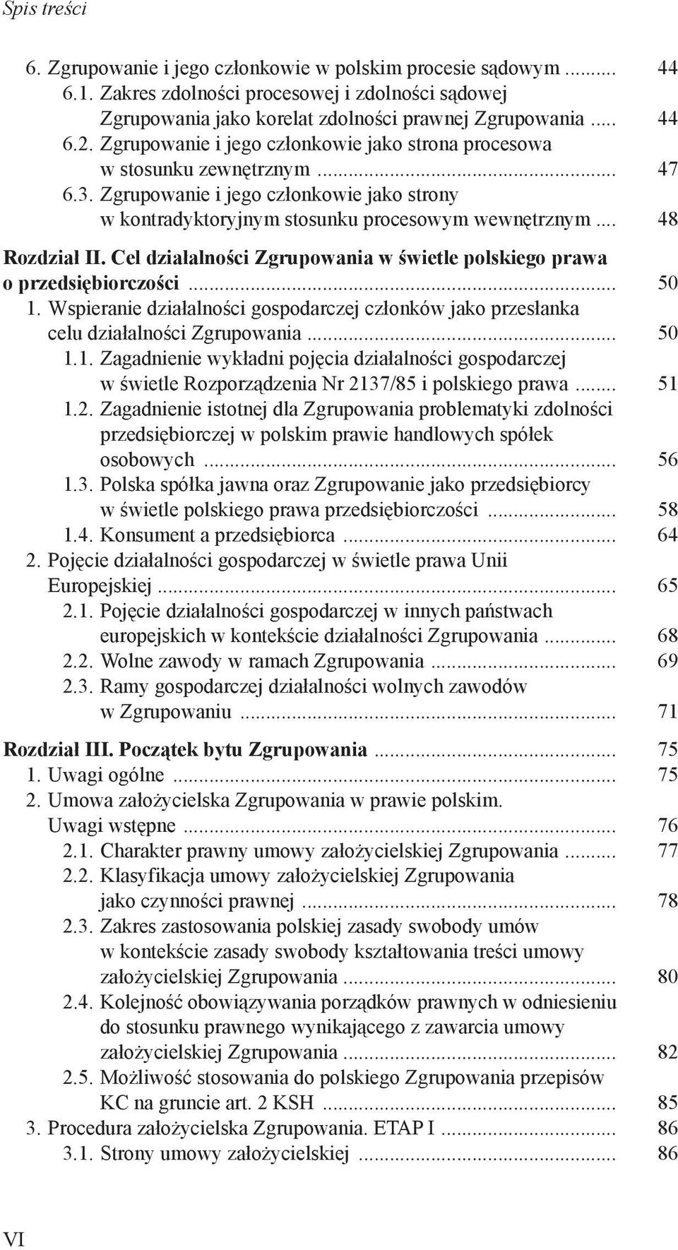 Cel działalności Zgrupowania w świetle polskiego prawa o przedsiębiorczości... 50 1. Wspieranie działalności gospodarczej członków jako przesłanka celu działalności Zgrupowania... 50 1.1. Zagadnienie wykładni pojęcia działalności gospodarczej w świetle Rozporządzenia Nr 2137/85 i polskiego prawa.
